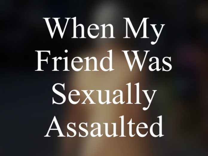 When My Friend Was Sexually AssaultedWhen My Friend Was Sexually Assaulted - jGirls+ Magazine